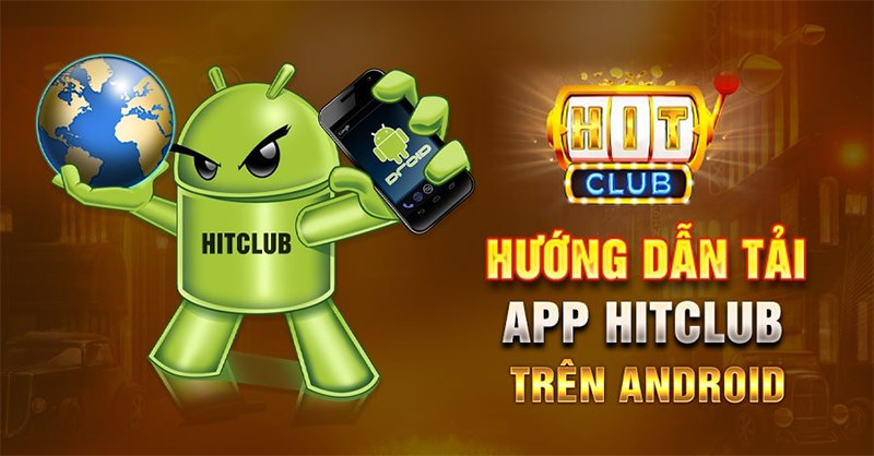 Chi tiết các bước tải app hit club trên Android