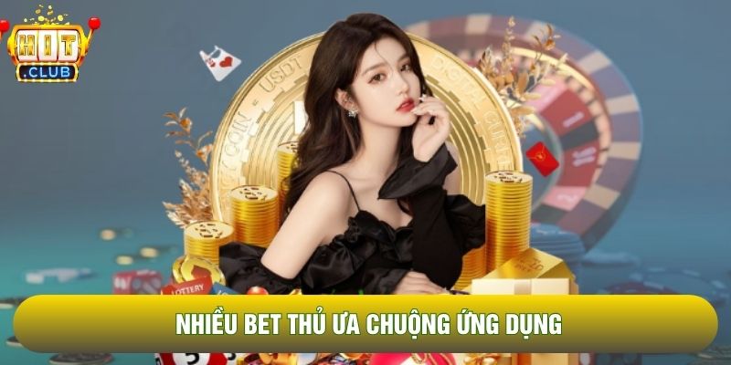 Nhiều bet thủ ưa chuộng ứng dụng Nhiều bet thủ ưa chuộng ứng dụng